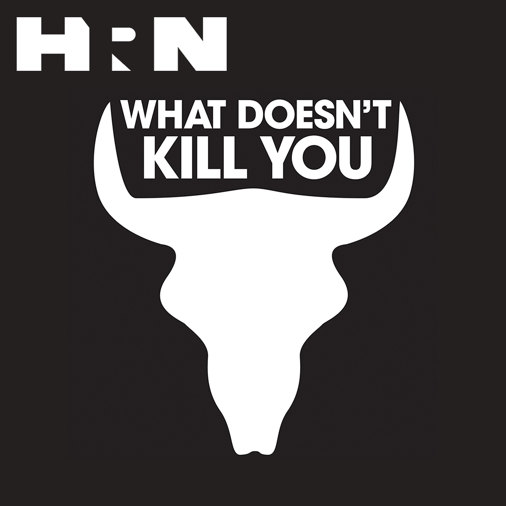 What Doesn T Kill You Heritage Radio Network